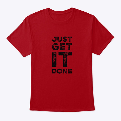 Just Get It Done.  Deep Red T-Shirt Front