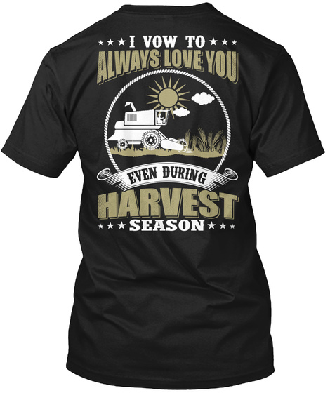 I Vow To Always Love You Even During Harvest Season Black T-Shirt Back