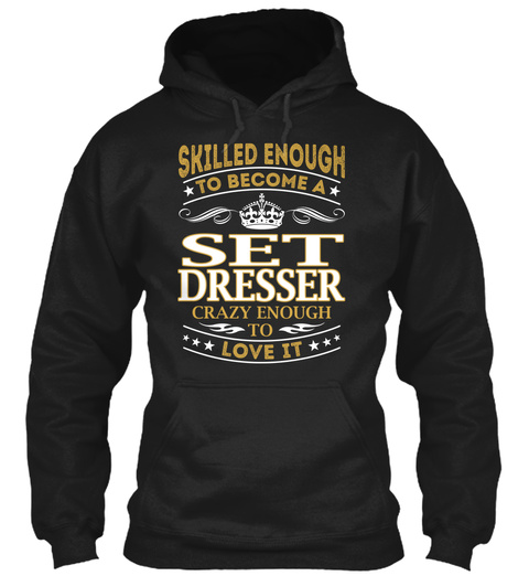 Skilled Enough To Become A Set Dresser Crazy Enough To Love It Black T-Shirt Front