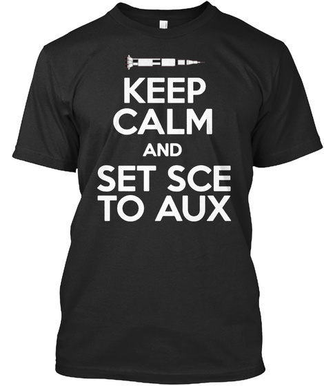 Keep Calm And Set Sce To Aux T Shirt