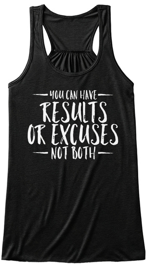 You Can Have Results Or Excuses Not Both Black T-Shirt Front