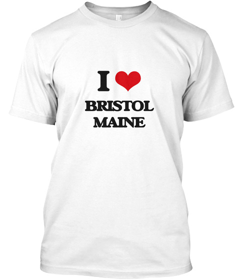 I Love Bristol Maine White T-Shirt Front