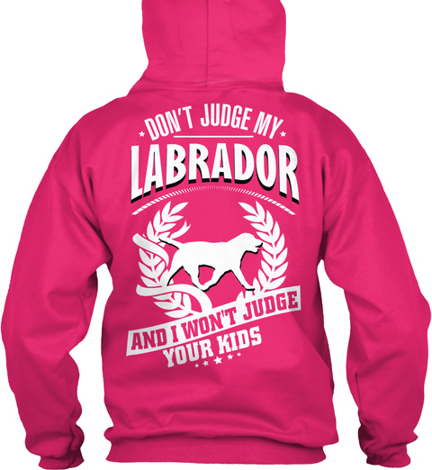 Don't Judge My Labrador And I Won't Judge Your Kids Heliconia T-Shirt Back
