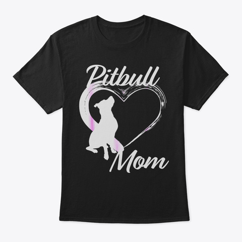 Cute Pitbull Mom Tshirt For Dog Lovers18 Black T-Shirt Front