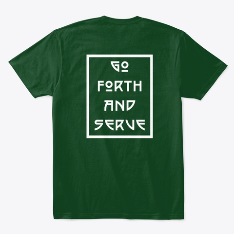 Go Forth And Serve Forest Green  T-Shirt Back
