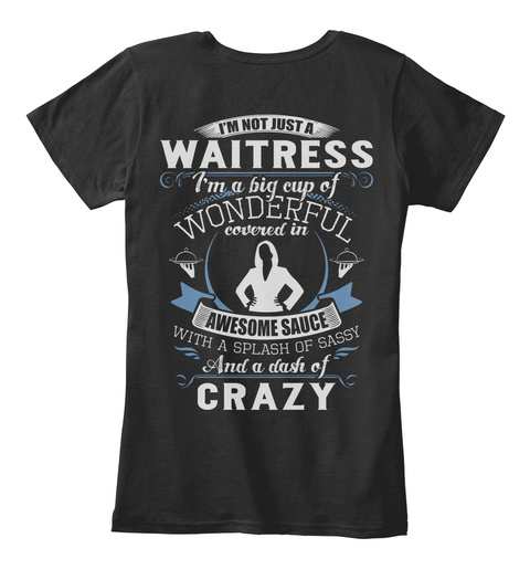 Waitress I'm Not Just A Waitress I'm A Big Cup Of Wonderful Covered In Awesome Sauce With A Splash Of Sassy And A... Black T-Shirt Back