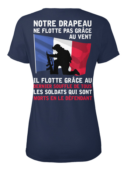 Notre Drapeau Ne Flotte Pas Grace Au Vent Il Flotte Grace Au Dernier Souffle De Tous Les Soldats Qui Sont Morts En Le... Navy T-Shirt Back