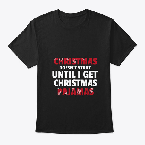 Christmas Doesn T Start Until I Get My Black T-Shirt Front