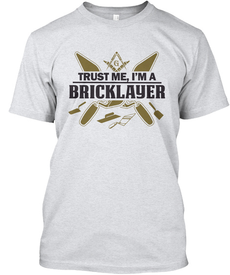 Trust Me I M A Bricklayer Ash T-Shirt Front