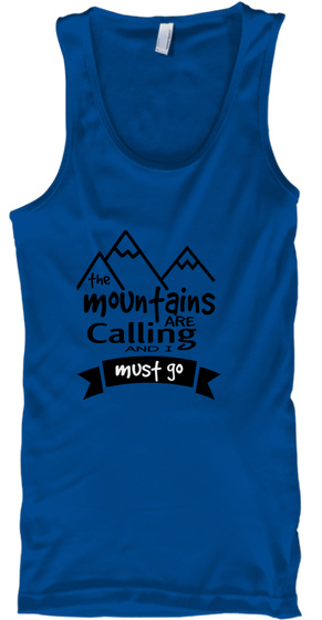The Mountains Are Calling And I Must Go Royal T-Shirt Front