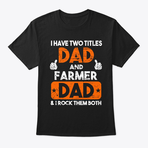 Two Titles Dad And Farmer Dad Black T-Shirt Front