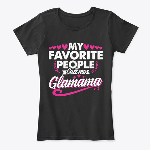 My Favorite People Call Me Glamama Shirt Black T-Shirt Front