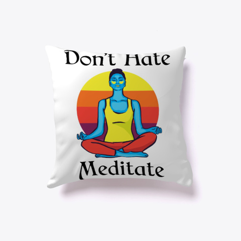 Don't Hate, Meditate White T-Shirt Front