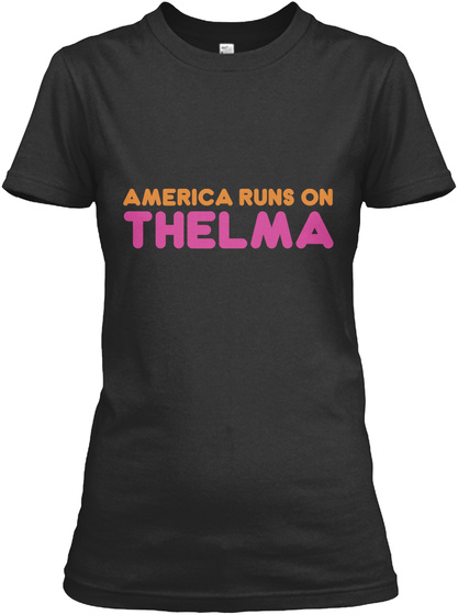 Thelma   America Runs On Black T-Shirt Front