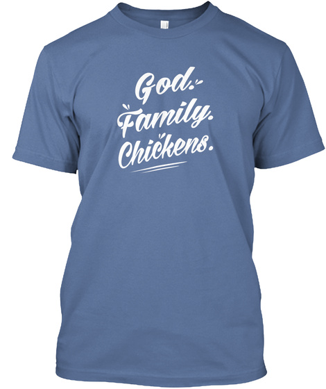 God. Family. Chickens. Denim Blue T-Shirt Front