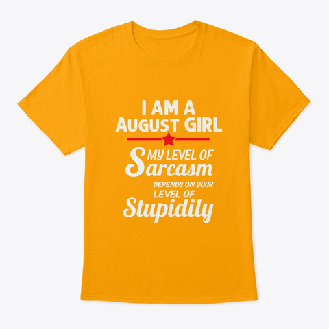 Sarcastic August Girl Gifts Women Birth Gold T-Shirt Front