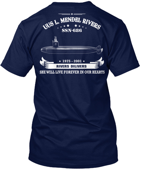 Uus L.Mendel Rivers Ssn 686 1975 2001 Rivers Dilivers She Will Live Foreever In Our Hearts Navy T-Shirt Back