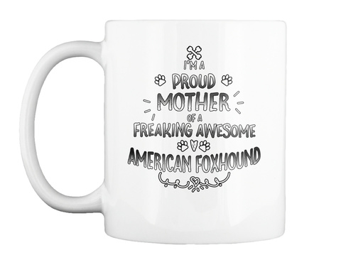 I'm A Mother Of A Freaking Awesome American Foxhound White T-Shirt Front