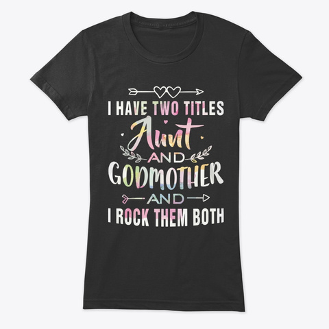 2 Titles Godmother &Amp; Aunt Tshirt Vintage Black T-Shirt Front