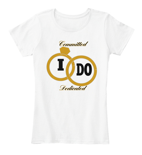 Committed I Do Dedicated White T-Shirt Front