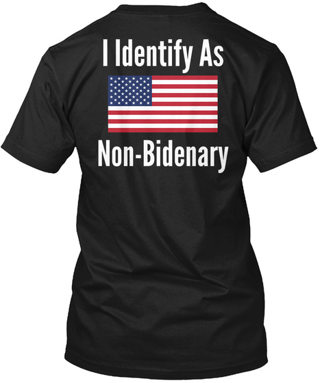 I Identify As Non Bidenary Black T-Shirt Back