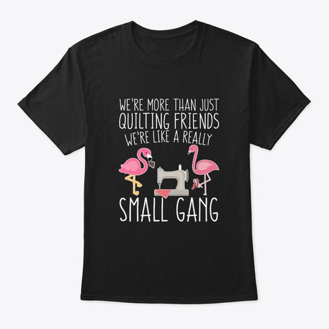Flamingo Quilter More Than Quilting Frie Black T-Shirt Front