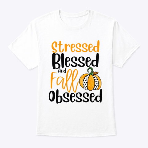 Stressed Blessed And Fall Obsessed  White Maglietta Front