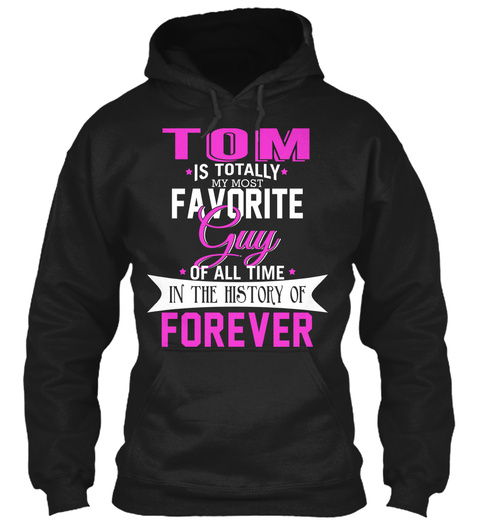 Tom Is Totally My Most Favorite Guy. Customizable Name  Black T-Shirt Front