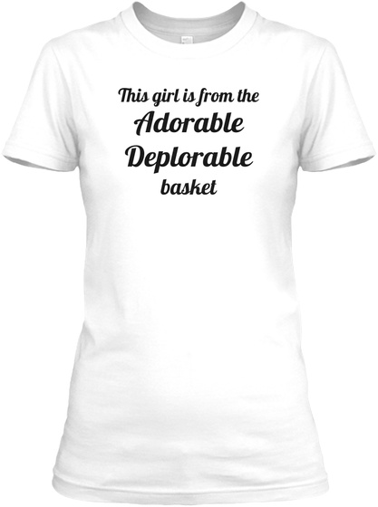 This Girl Is From The Adorable Deplorable Basket White T-Shirt Front