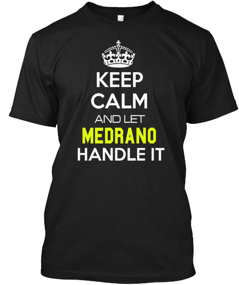 Keep Calm And Let Medrano Handle It Black T-Shirt Front