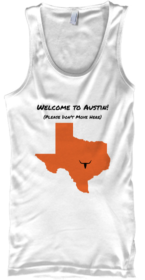 Welcome To Austin Please Dont Move Here