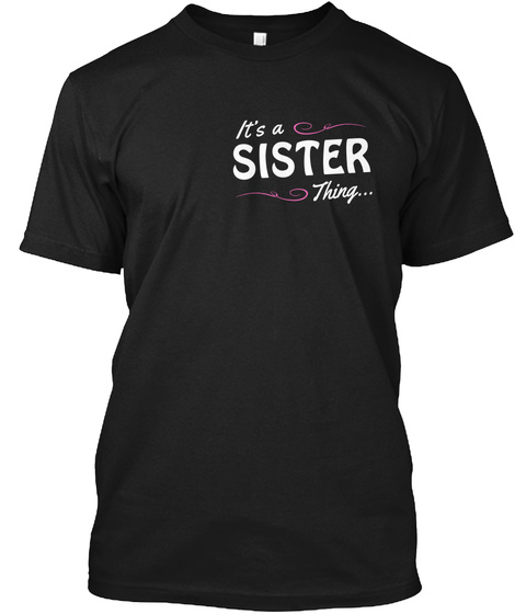 It's A Sister Thing... Black T-Shirt Front
