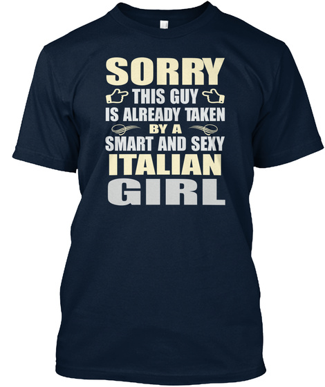 Sorry This Guy Is Already Taken By A Smart And Sexy Italian Girl New Navy T-Shirt Front
