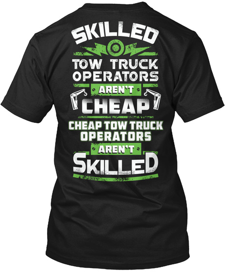 Skilled Tow Truck Operators Aren't Cheap Cheap Tow Truck Operators Aren't Skilled Black T-Shirt Back