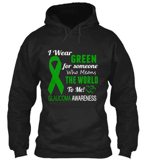 I Wear Green For Someone Who Means The World To Me Glaucoma Awareness Black T-Shirt Front