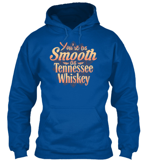 You're As Smooth As Tennessee Whiskey Royal T-Shirt Front
