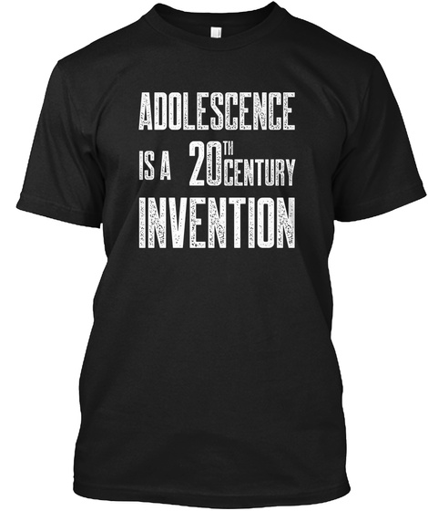 Adolescence Is A 20th Century Invention Black T-Shirt Front