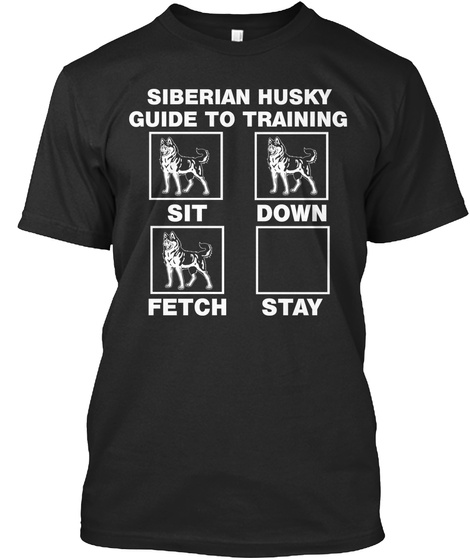 Siberian Husky Guide To Training Sit Down Fetch Stay  Black Camiseta Front