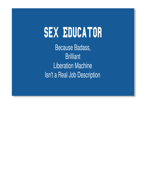 Sex Educator Because Badass Brilliant Liberation Machine Isnt A Real Job Description Dk Royal T-Shirt Front