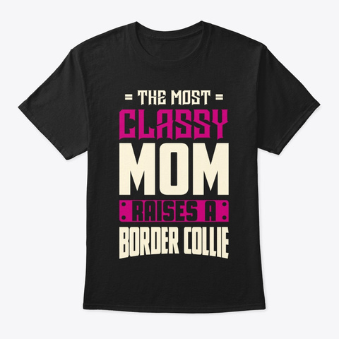 Classy Border Collie Mom Shirt Black T-Shirt Front