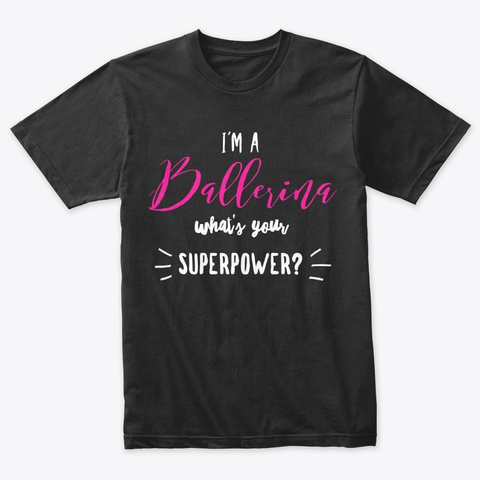 I'm A Ballerina  What's Your Superpower? Vintage Black T-Shirt Front