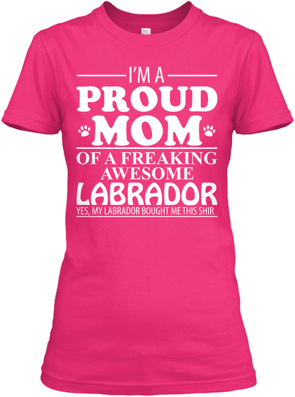 I'm A Proud Mom Of Labrador! Heliconia T-Shirt Front