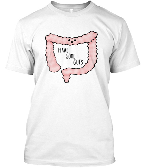 Have Some Guts White T-Shirt Front