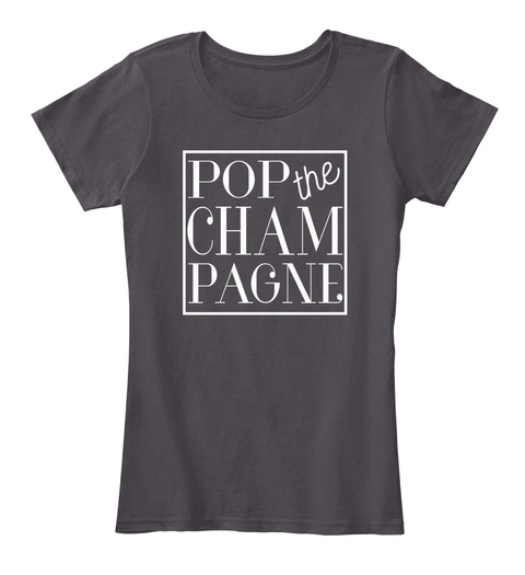Pop The Champagne Heathered Charcoal  T-Shirt Front