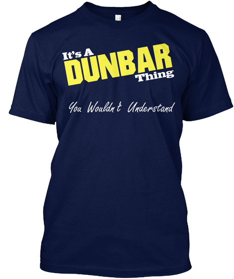 It's A Dunbar Thing You Wouldn't Understand Navy T-Shirt Front