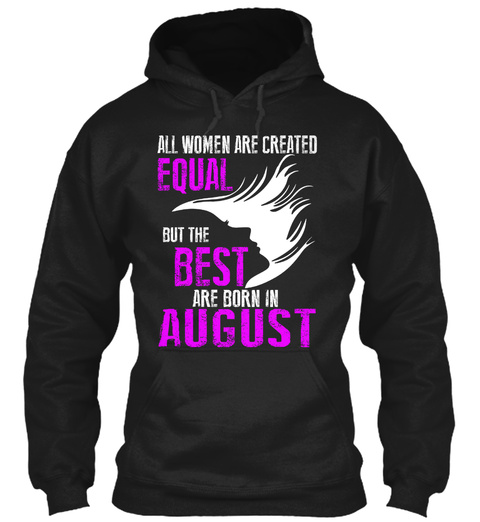 All Women Are Created Equal But The Best Are Born In August Black T-Shirt Front