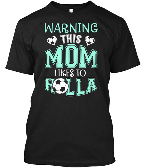Likes To Holla!   Soccer Mom Black T-Shirt Front