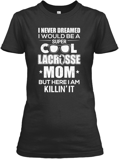 I Would Be A Cool Lacrosse Mom Shirt