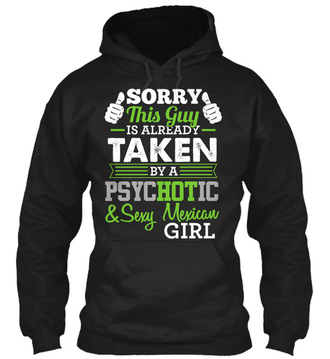 Sorry This Guy Is Already  Taken By A Psychotic  & Sexy Mexican Girl Black T-Shirt Front