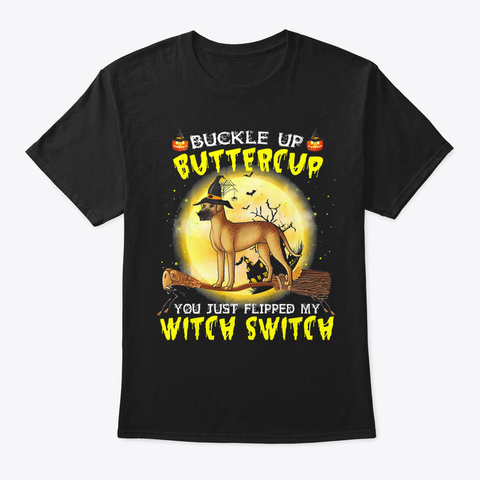 Buckle Up Buttercup Great Dane Dog Hallo Black T-Shirt Front